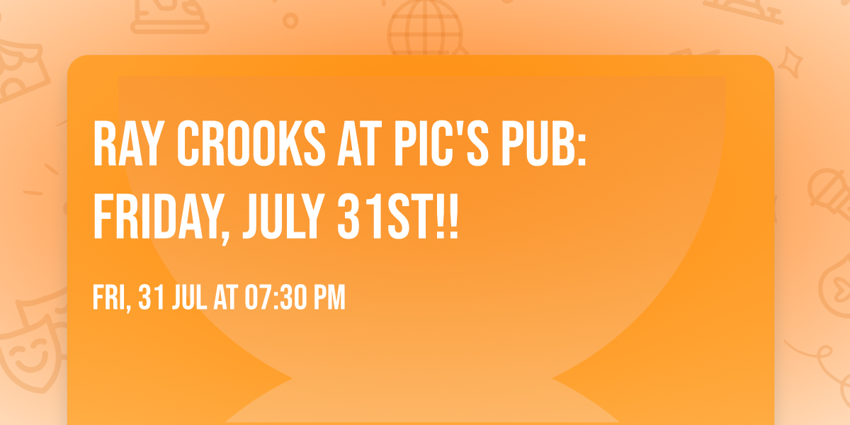 Ray Crooks at Pic's Pub: Friday, July 31st!!
