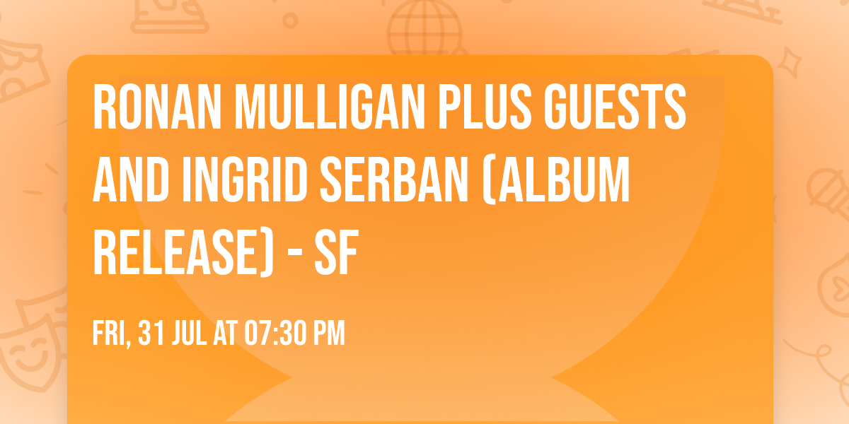 Ronan Mulligan plus guests and Ingrid Serban (Album release) - SF