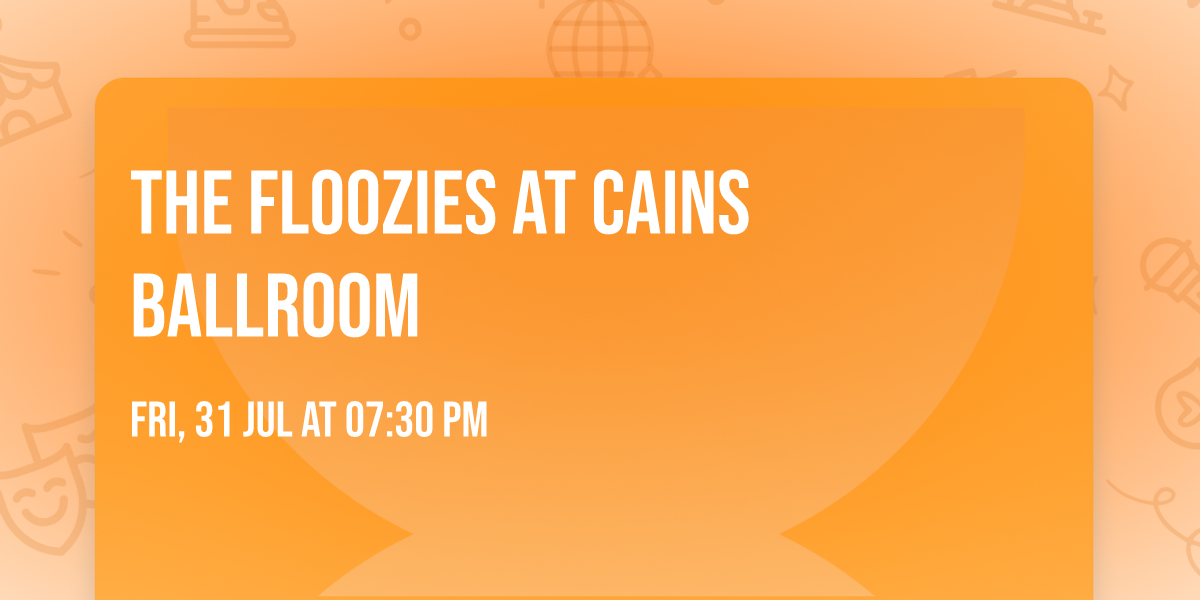 The Floozies at Cains Ballroom