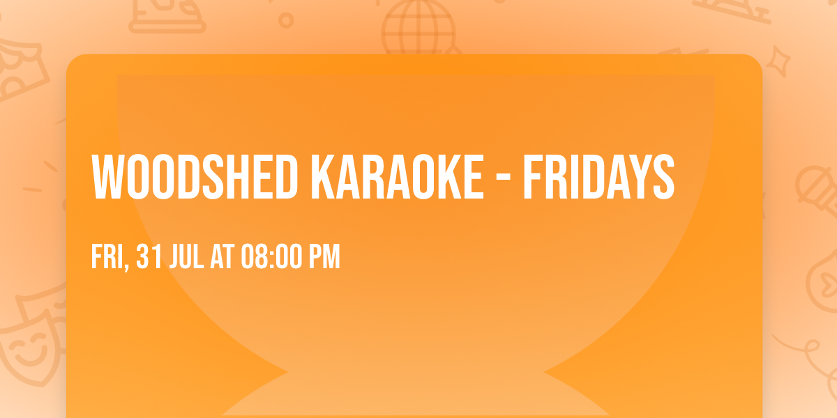 Woodshed Karaoke - Fridays