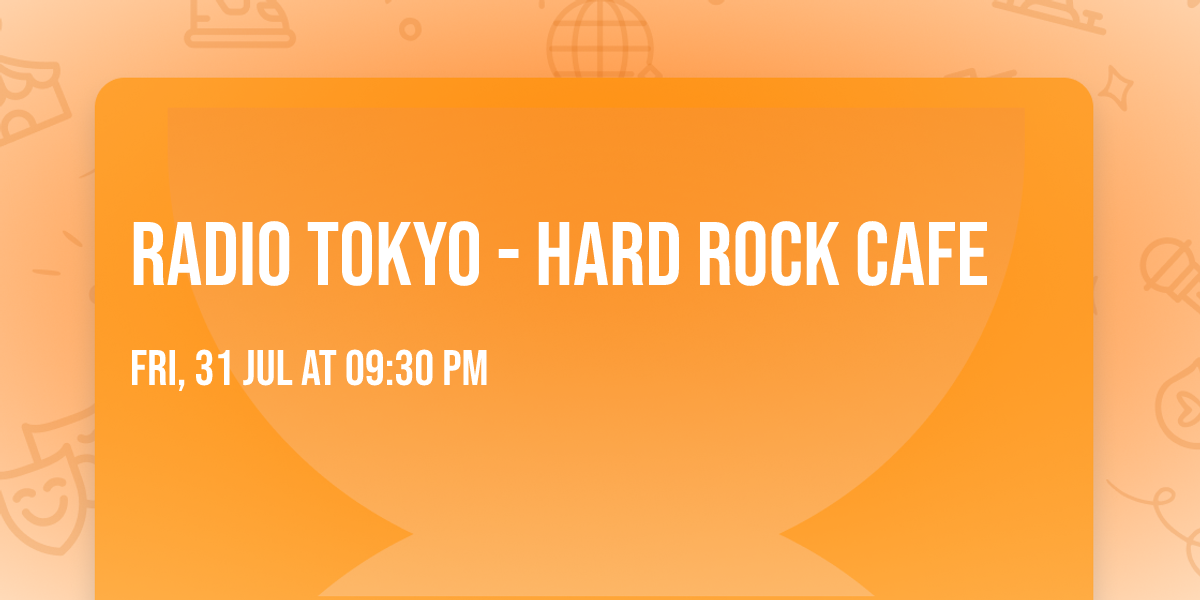 Radio Tokyo - Hard Rock Cafe