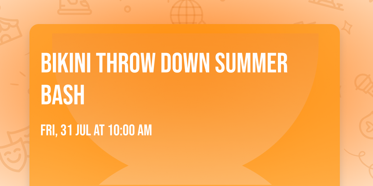 BIKINI THROW DOWN SUMMER BASH