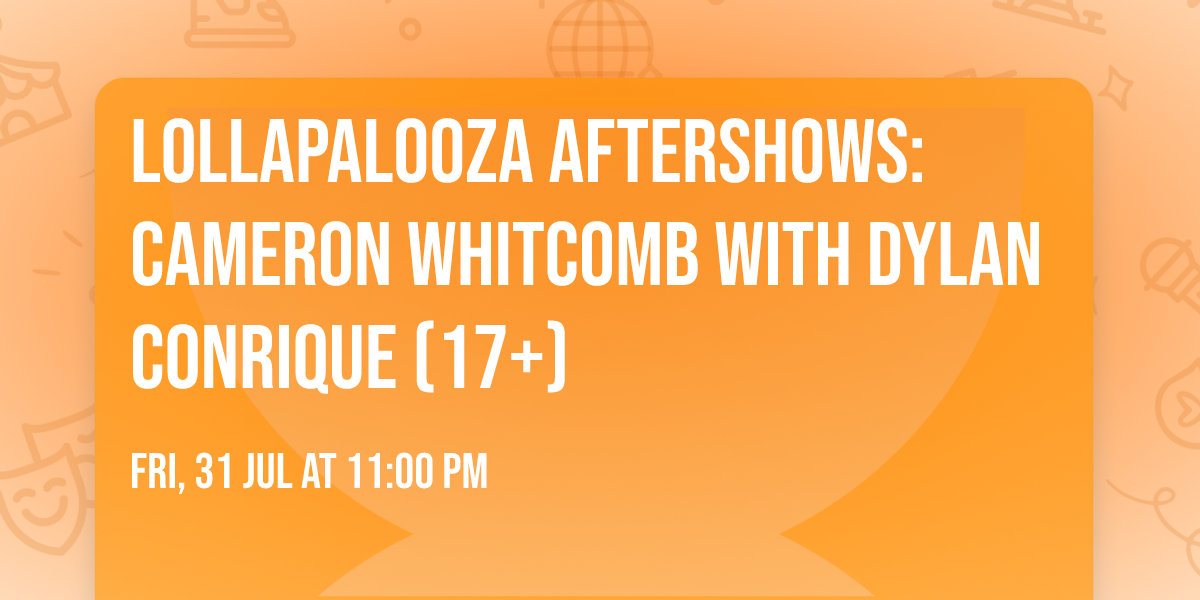 Lollapalooza Aftershows: Cameron Whitcomb with Dylan Conrique (17+)