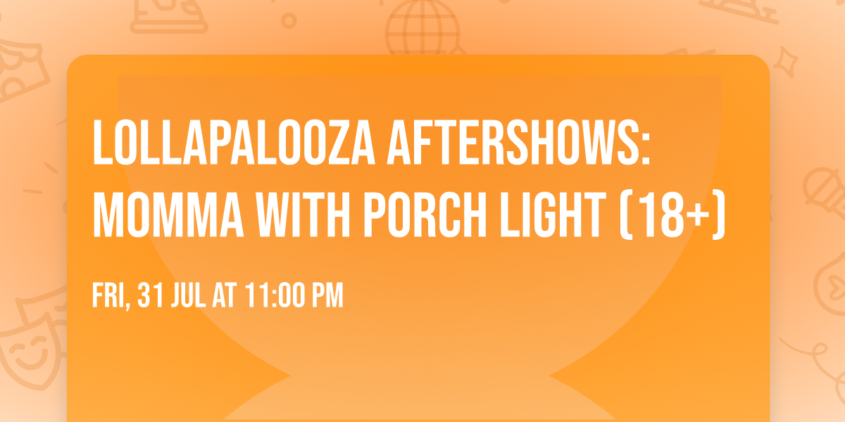 Lollapalooza Aftershows: Momma with Porch Light (18+)