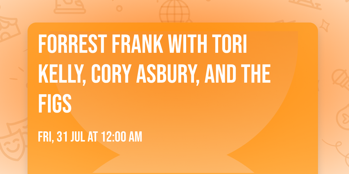 Forrest Frank with Tori Kelly, Cory Asbury, and The Figs