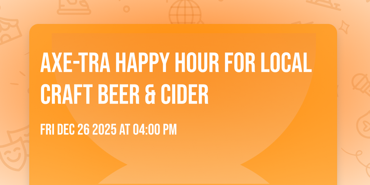 Axe-tra Happy Hour for local craft beer & cider