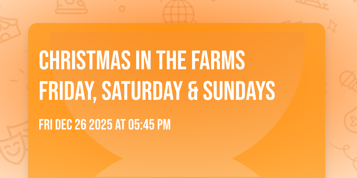 Christmas in the Farms Friday, Saturday & Sundays