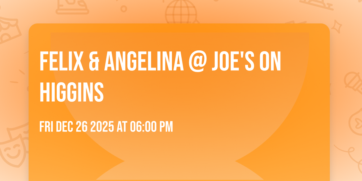 Felix & Angelina @ Joe's On Higgins