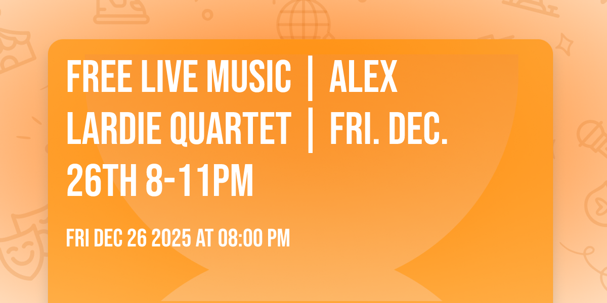 Free Live Music | Alex Lardie Quartet | Fri. Dec. 26th 8-11PM