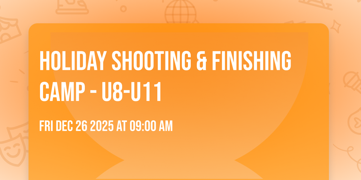Holiday Shooting & Finishing Camp - U8-U11 
