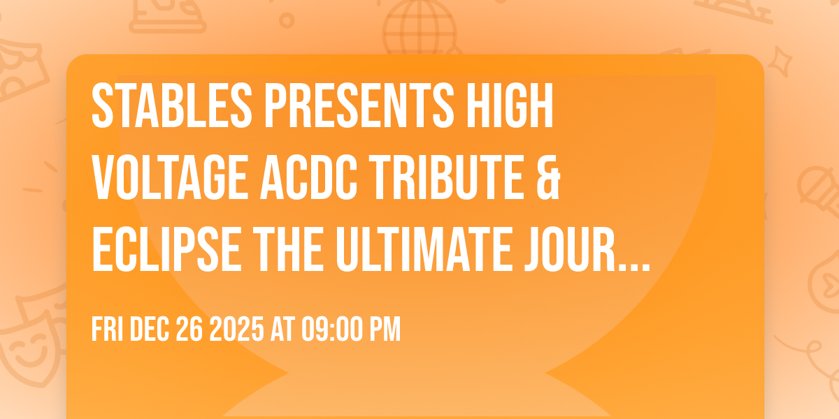Stables presents High Voltage ACDC tribute & Eclipse the Ultimate Journey Tribute