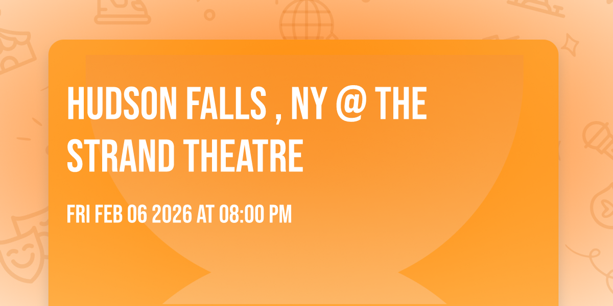 Hudson Falls , NY @ The Strand Theatre
