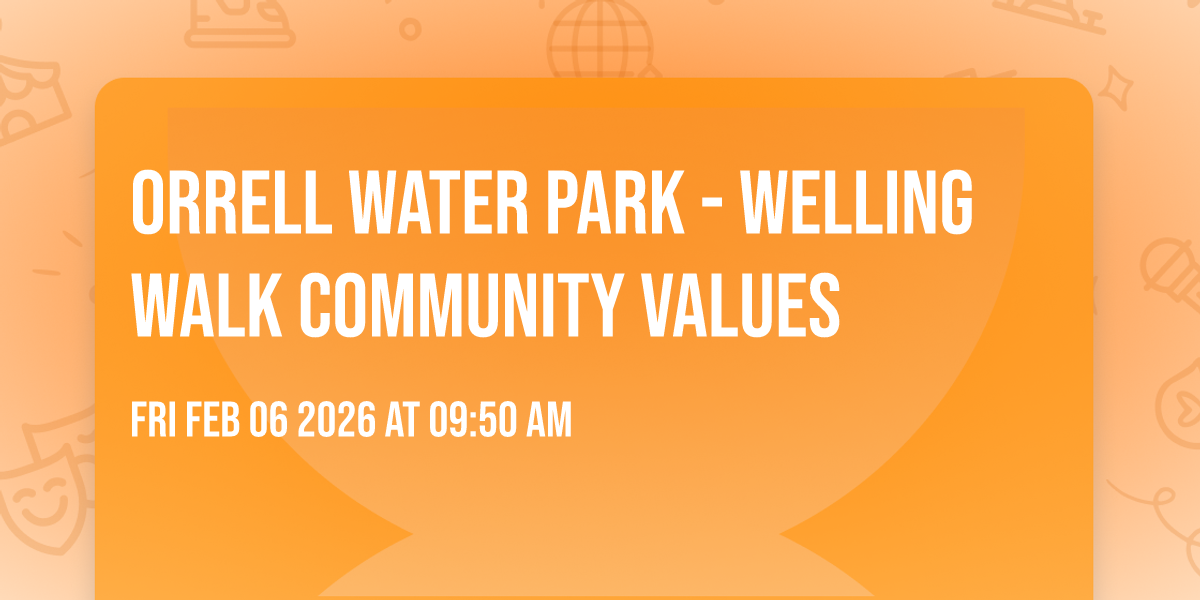 Orrell Water Park - Welling Walk Community Values