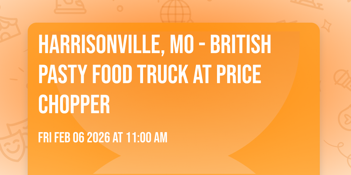 Harrisonville, Mo - British Pasty Food Truck at Price Chopper