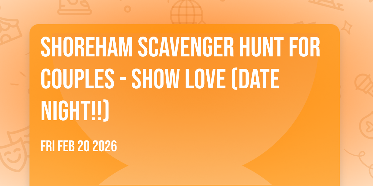 Shoreham Scavenger Hunt For Couples - SHOW LOVE (Date Night!!)