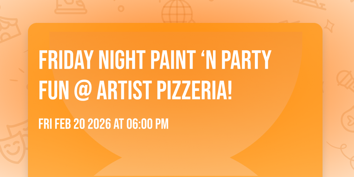 Friday Night Paint ‘n Party FUN @ Artist Pizzeria!