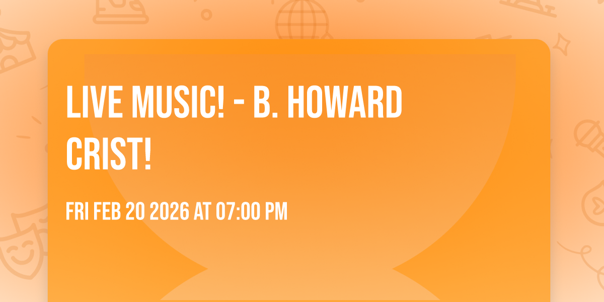 LIVE MUSIC! - B. Howard Crist!