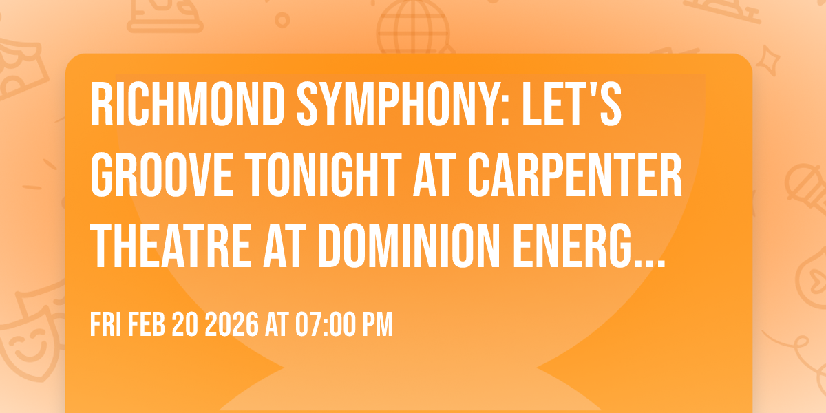 Richmond Symphony: Let's Groove Tonight at Carpenter Theatre At Dominion Energy Center