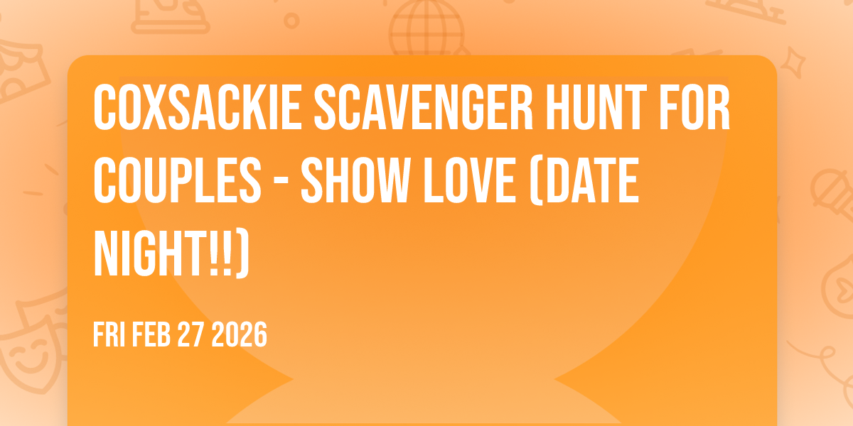 Coxsackie Scavenger Hunt For Couples - SHOW LOVE (Date Night!!)