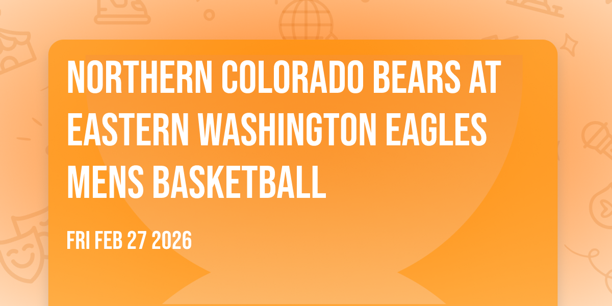 Northern Colorado Bears at Eastern Washington Eagles Mens Basketball