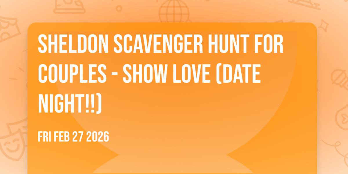 Sheldon Scavenger Hunt For Couples - SHOW LOVE (Date Night!!)