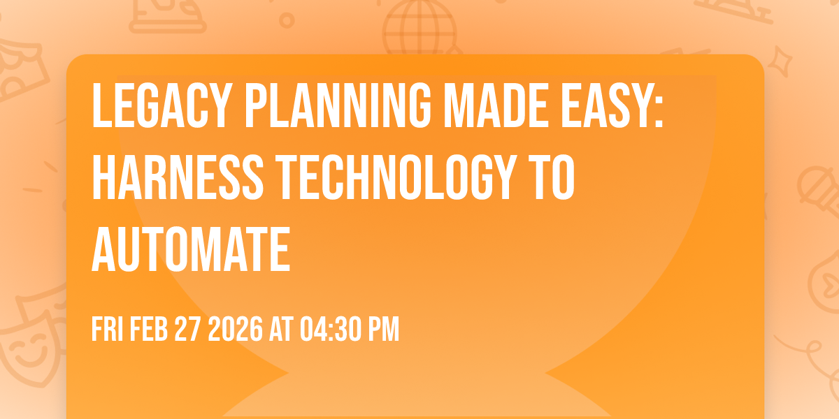 Legacy Planning Made Easy: Harness Technology to automate