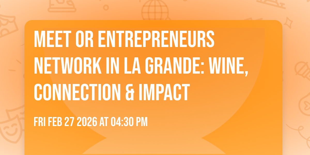 Meet OR Entrepreneurs Network in La Grande: Wine, Connection & Impact