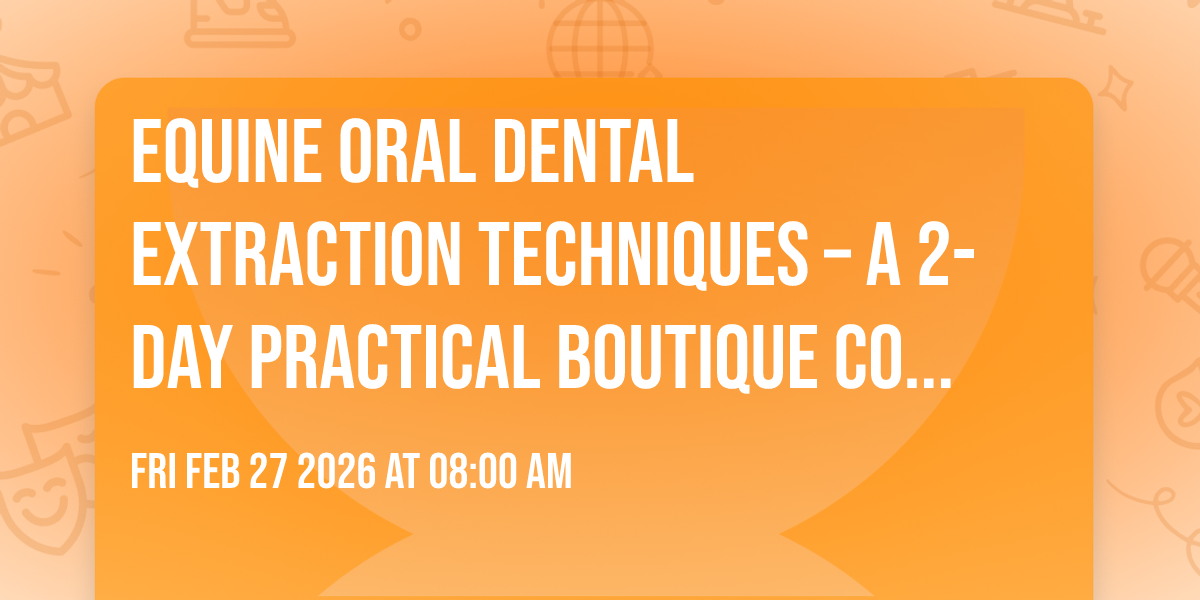 Equine Oral Dental Extraction Techniques – A 2-Day Practical Boutique Course (max. 24 vets)