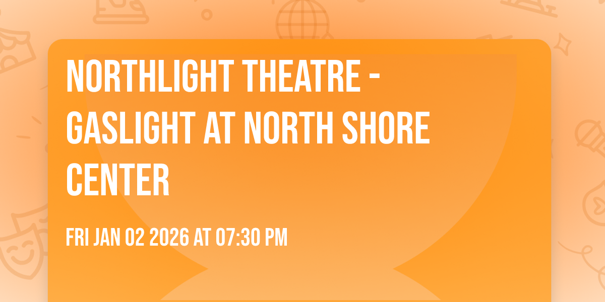 Northlight Theatre - Gaslight at North Shore Center