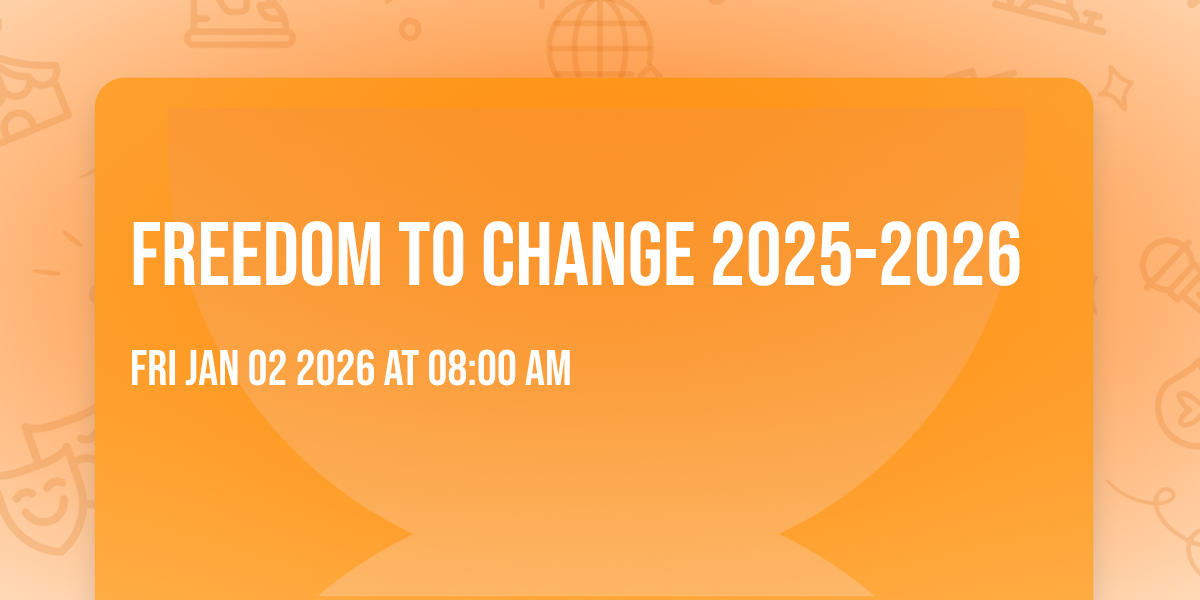 Freedom to Change 2025-2026