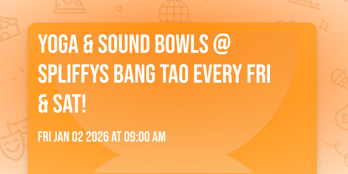 Yoga & Sound Bowls @ Spliffys Bang Tao EVERY Fri & Sat!