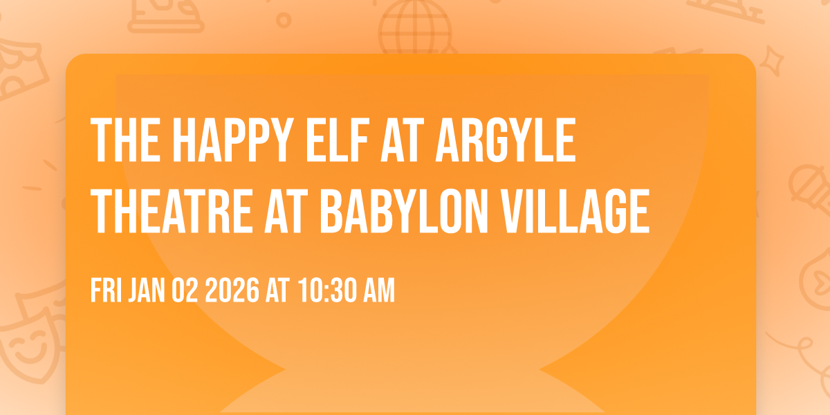 The Happy Elf at Argyle Theatre at Babylon Village