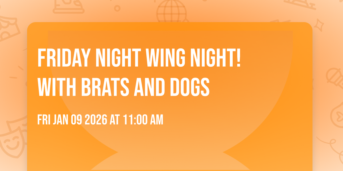 Friday Night Wing Night! With Brats and Dogs