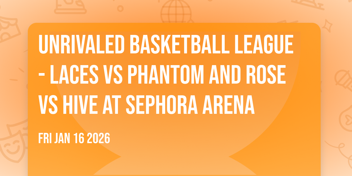 Unrivaled Basketball League - Laces vs Phantom and Rose vs Hive at Sephora Arena