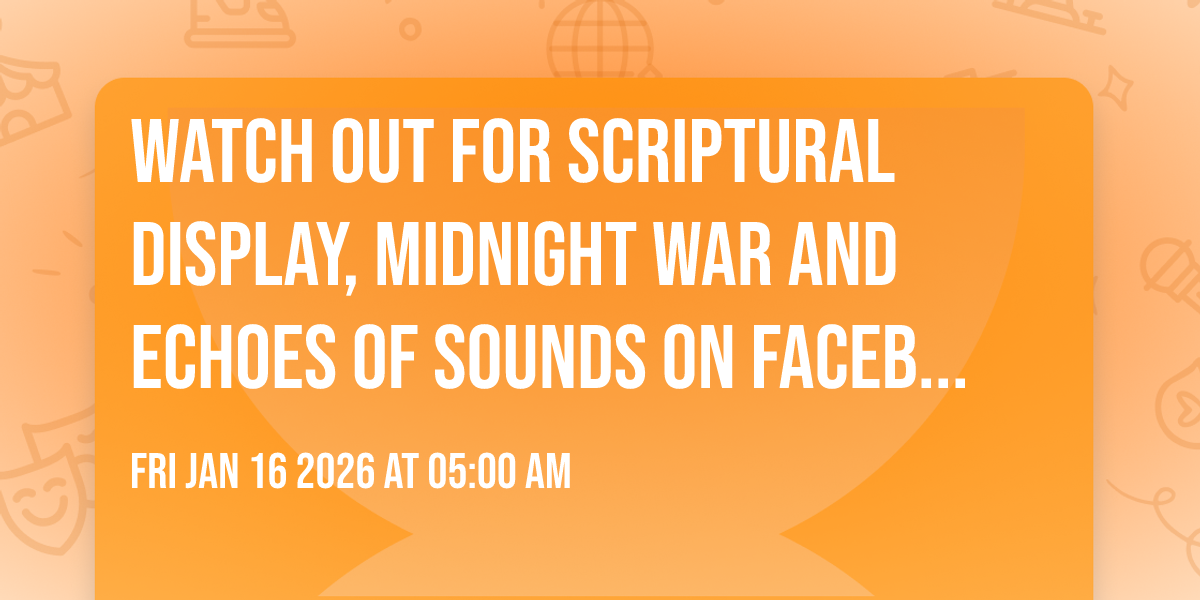 Watch out for scriptural display, midnight war and echoes of sounds on Facebook, YouTube, TikTok…