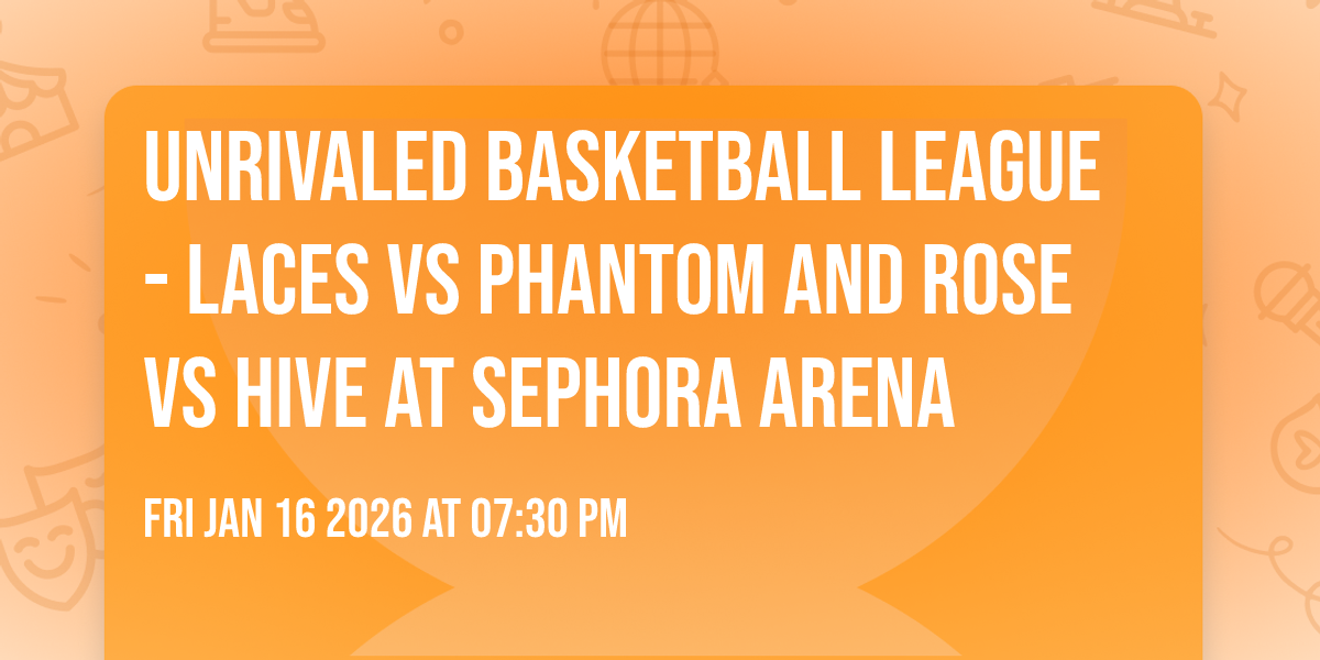 Unrivaled Basketball League - Laces vs Phantom and Rose vs Hive at Sephora Arena