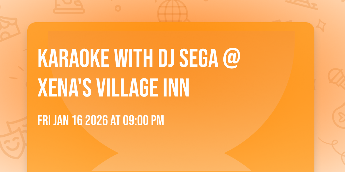 Karaoke with DJ SEGA @ Xena's Village Inn 