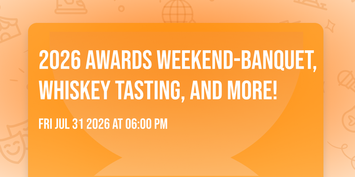 2026 AWARDS WEEKEND-BANQUET, WHISKEY TASTING, AND MORE!