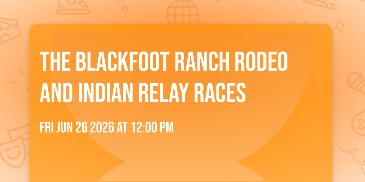 The Blackfoot Ranch Rodeo and Indian Relay Races