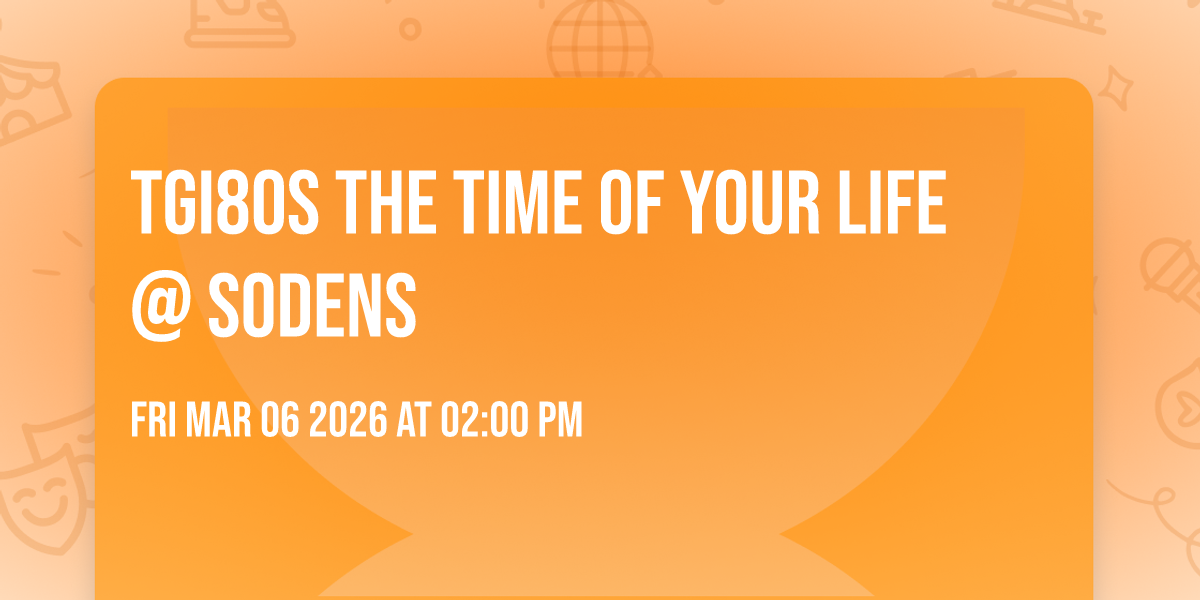 TGI80s The Time of Your Life @ Sodens