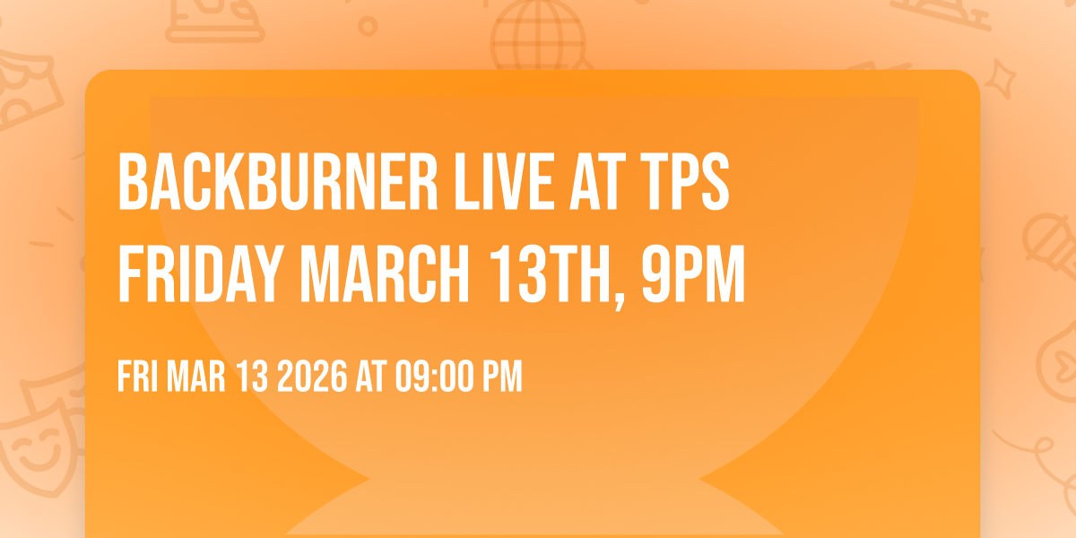 BackBurner LIVE at TPs Friday March 13th, 9PM