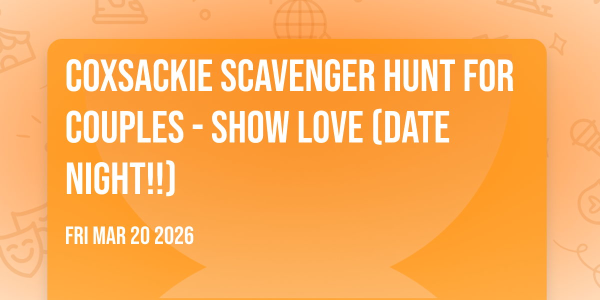 Coxsackie Scavenger Hunt For Couples - SHOW LOVE (Date Night!!)