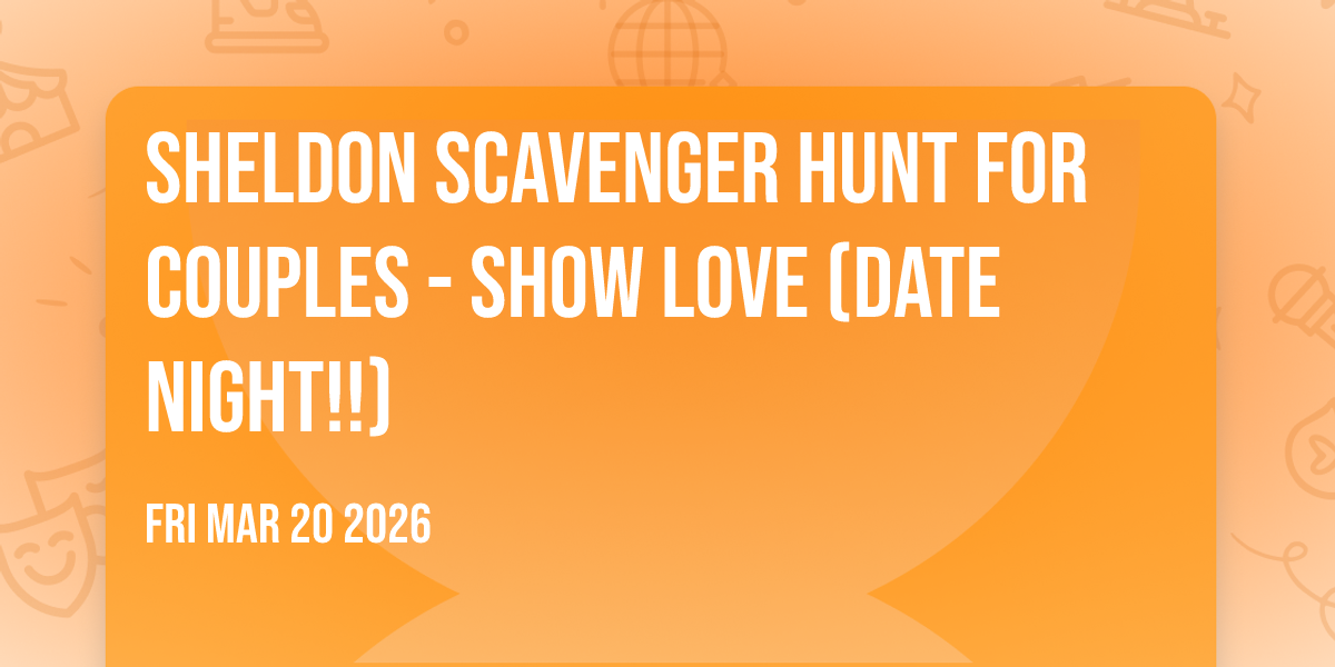 Sheldon Scavenger Hunt For Couples - SHOW LOVE (Date Night!!)