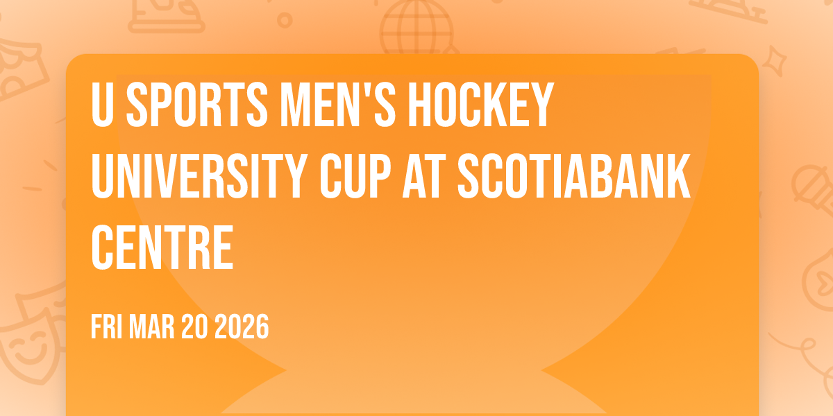 U SPORTS Men's Hockey University Cup at Scotiabank Centre