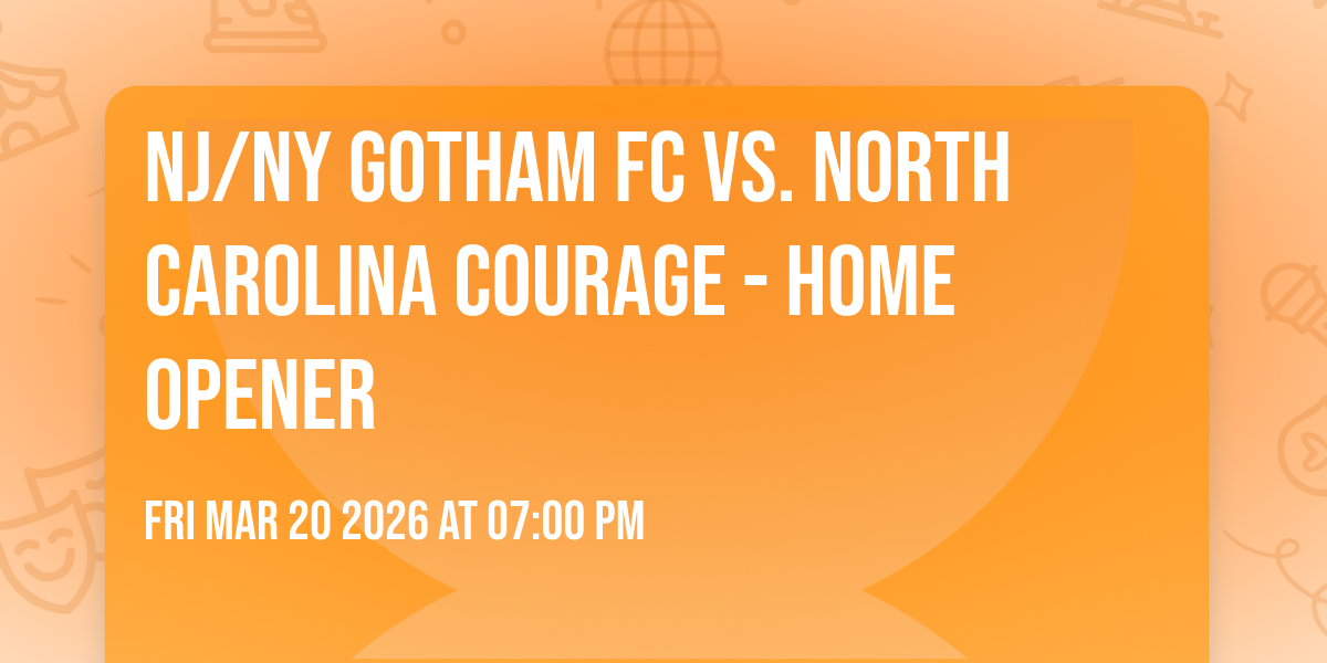 NJ/NY Gotham FC vs. North Carolina Courage - Home Opener