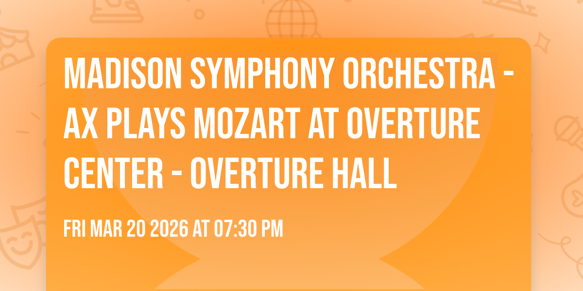 Madison Symphony Orchestra - Ax Plays Mozart at Overture Center - Overture Hall