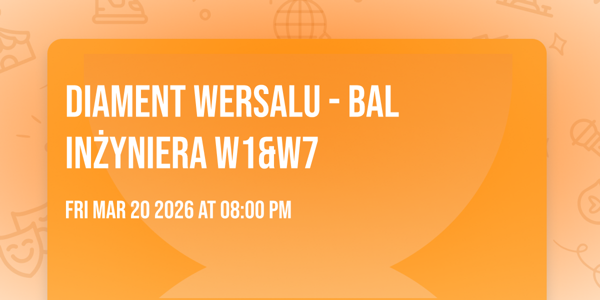 Diament Wersalu - Bal Inżyniera W1&W7 