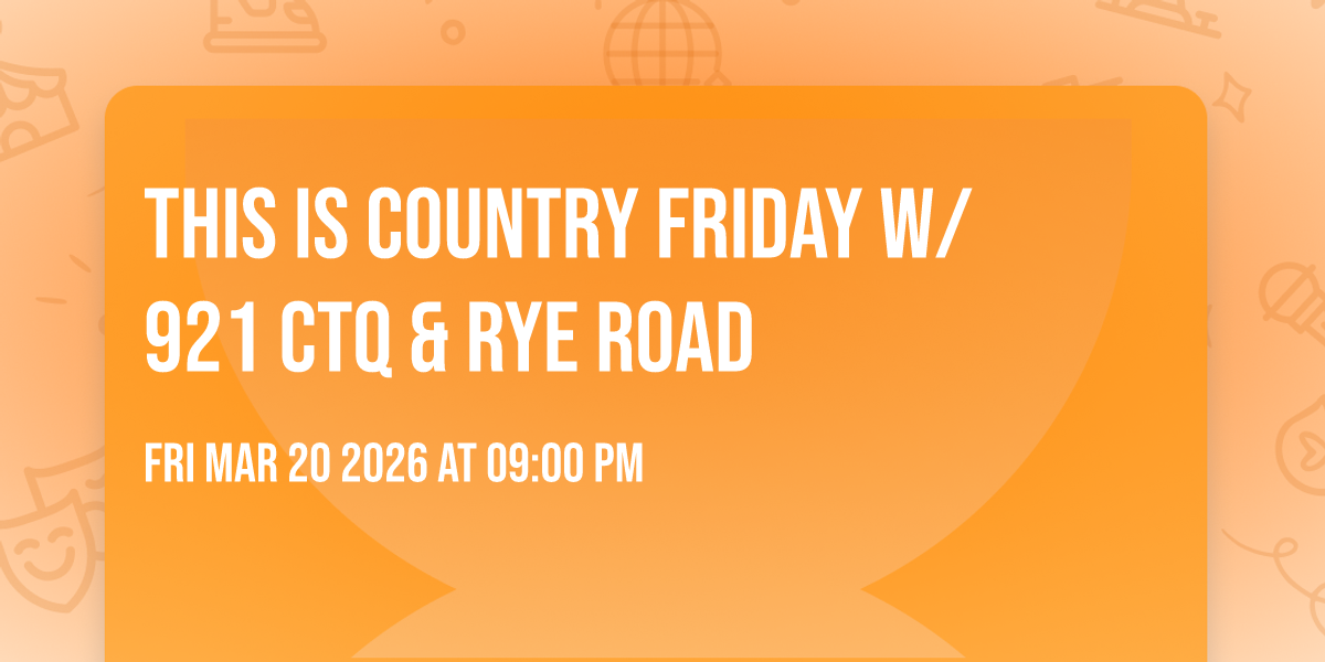 This is Country Friday w/ 921 CTQ & Rye Road