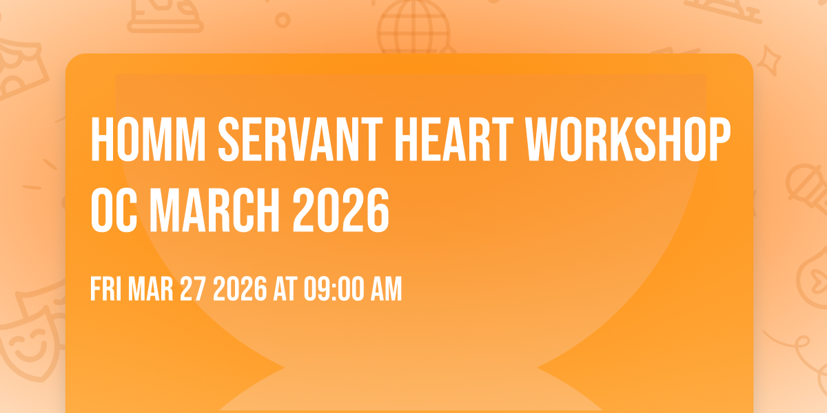 HOMM Servant Heart Workshop OC March 2026