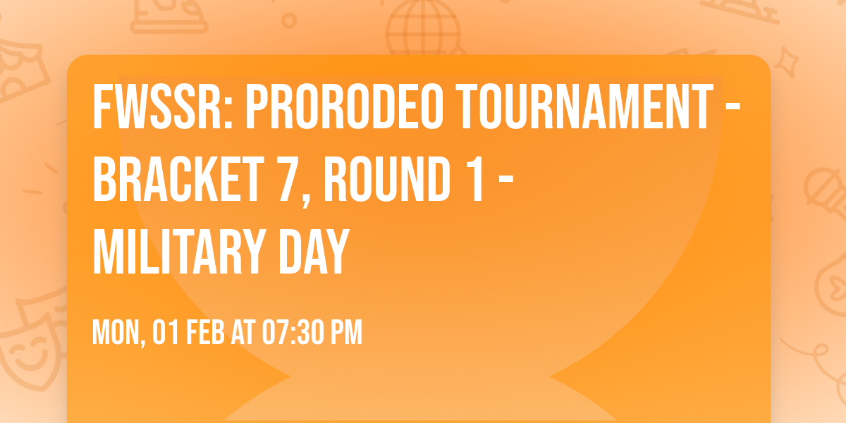 FWSSR: PRORODEO Tournament - Bracket 7, Round 1 - Military Day